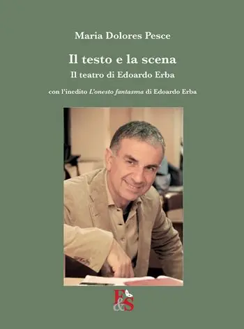 Il testo e la scena. Il teatro di Edoardo Erba. Con l‘inedito «L‘onesto fantasma» di Edoardo Erba Consegna Rapida