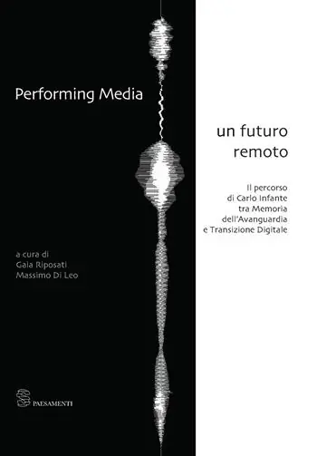Consegna Rapida Performing media. Un futuro remoto. Il percorso di Carlo Infante tra memoria dell‘avanguardia e transizione digitale
