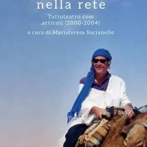 A Buon Prezzo Uno strappo nella rete. Tuttoteatro.com articoli (2000-2004)