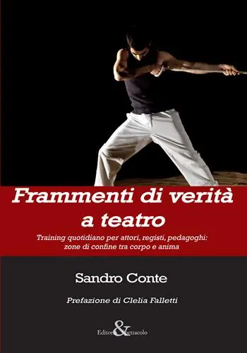 Prezzo Conveniente Frammenti di verità a teatro. Training quotidiano per attori, registi, pedagoghi zone di confine tra corpo e anima