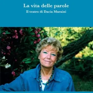 Prezzo Ridotto La vita delle parole. Il teatro di Dacia Maraini