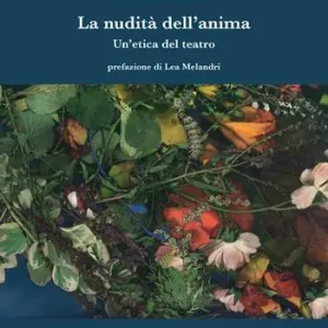 La nudità dell‘anima. Un‘etica del teatro Offerta Lampo