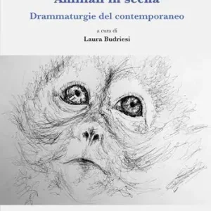 Solo Oggi Animali in scena. Drammaturgie del contemporaneo