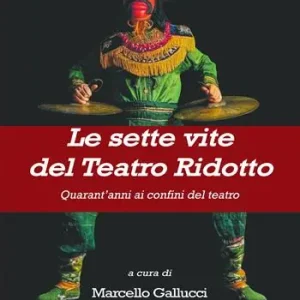Di Tendenza Le sette vite del Teatro Ridotto. Quarant’anni ai confini del teatro