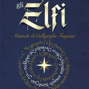 Come scrivevano gli Elfi. Manuale di Calligrafia Elfica. Ediz. per la scuola Popolare