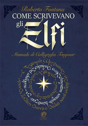 Come scrivevano gli Elfi. Manuale di Calligrafia Elfica. Ediz. per la scuola Popolare