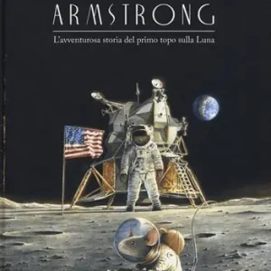 Armstrong. L‘avventurosa storia del primo topo sulla Luna Sconto
