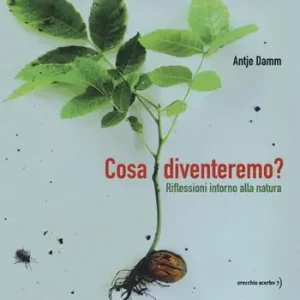 Prezzo Di Fabbrica Cosa diventeremo? Riflessioni intorno alla natura. Ediz. a colori
