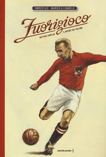 Fuorigioco. Matthias Sindelar, il Mozart del calcio. Nuova ediz. Offerta Limitata