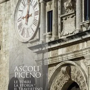 Ascoli Piceno. Le torri, la storia, il travertino. Ediz. illustrata Direttamente Dal Produttore