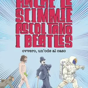 Di Tendenza Anche le scimmie ascoltano i Beatles. Ovvero, un‘ode al caso