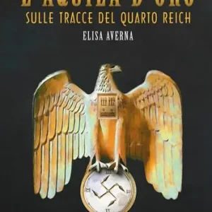 L‘aquila d‘oro. Sulle tracce del quarto Reich Affare