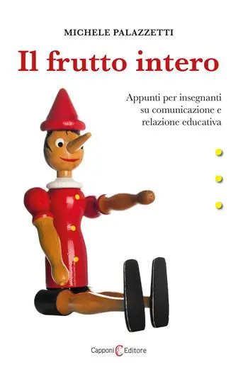 Il frutto intero. Appunti per insegnanti su comunicazione e relazione educativa Novità