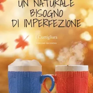Un naturale bisogno di imperfezione. I Curtigliara. Vol. 2 Offerta Limitata