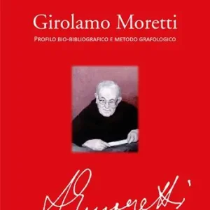 Girolamo Moretti. Profilo bio-bibliografico e metodo grafologico Promozione Esclusiva