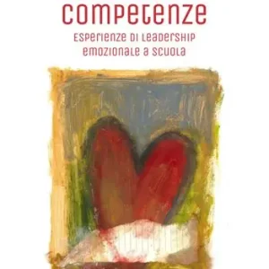 Emozioni e competenze. Esperienze di leadership emozionale a scuola Spedito Oggi
