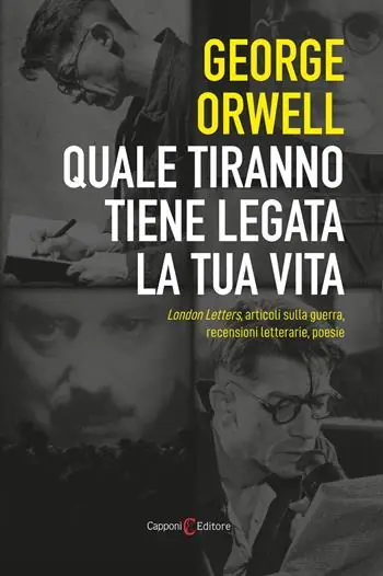 Quale tiranno tiene legata la tua vita. London Letters, articoli sulla guerra, recensioni letterarie, poesie Offerta Limitata