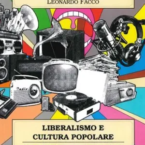 Novità Liberalismo e cultura popolare. Quando l‘arte di comunicare incontra la libertà