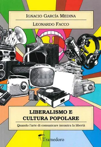 Novità Liberalismo e cultura popolare. Quando l‘arte di comunicare incontra la libertà