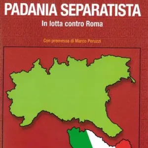 Direttamente Dal Produttore Padania separatista. In lotta contro Roma