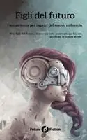Figli del futuro. Fantascienza per ragazzi del nuovo millennio Occasione