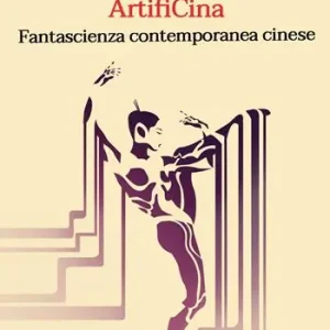 Solo Oggi ArtifiCina. Fantascienza contemporanea cinese. Testo cinese a fronte. Ediz. bilingue
