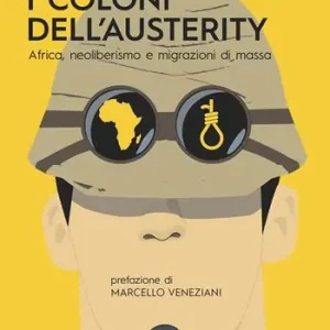 Economico I coloni dell‘austerity. Africa, neoliberismo e migrazioni di massa. Ediz. ampliata
