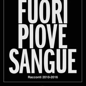 Economico Fuori piove sangue. Racconti 2010-2016