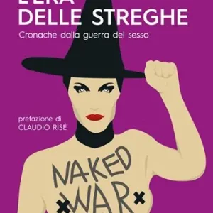Occasione L‘era delle streghe. Cronache dalla guerra del sesso