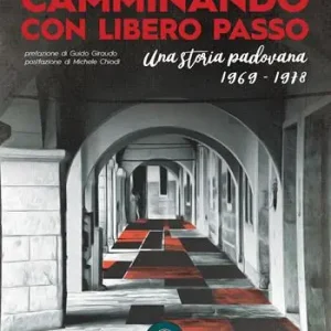 Prezzo Conveniente Camminando con libero passo. Una storia padovana 1969-1978