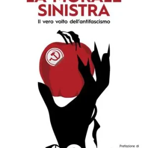 Acquista Ora La morale sinistra. Il vero volto dell‘antifascismo