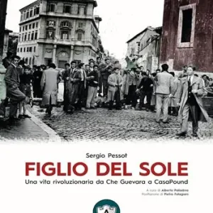 Figlio del sole. Una vita rivoluzionaria da Che Guevara a CasaPound Professionale