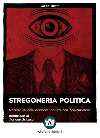 Ultimissimo Modello Stregoneria politica. Manuale di comunicazione politica non convenzionale