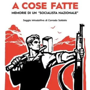 Affare A cose fatte. Memorie di un «socialista nazionale»