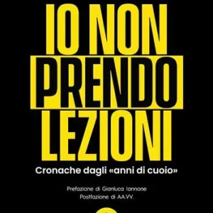 Io non prendo lezioni. Cronache dagli «anni di cuoio» Reso Gratuito