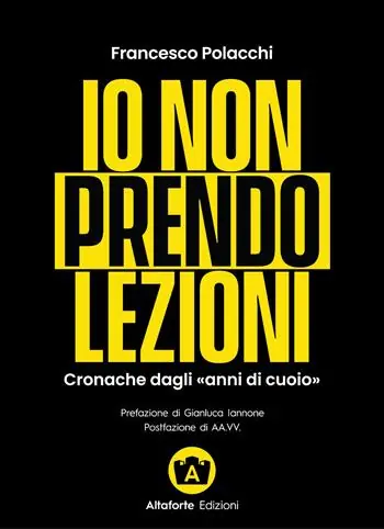 Io non prendo lezioni. Cronache dagli «anni di cuoio» Reso Gratuito