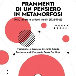 Novità Frammenti di un pensiero in metamorfosi. Testi, lettere e articoli inediti (1923-1945)