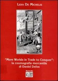 Ultimissimo Modello More worlds in trade to conquer la cosmografia mercantile di Daniel Defoe
