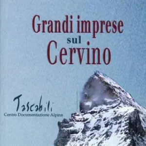 Popolare Grandi imprese sul Cervino. Con un intervento di Pietro Giglio e un ritratto alpinistico dell‘autore di Italo Zandonella Callegher
