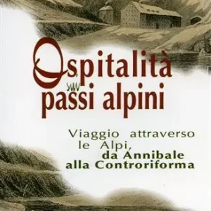 Ospitalità sui passi alpini. I viaggi attraverso le Alpi da Annibale alla Controriforma Occasione