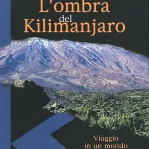 L‘ ombra del Kilimanjaro. Viaggio in un mondo da salvare Prezzo Basso