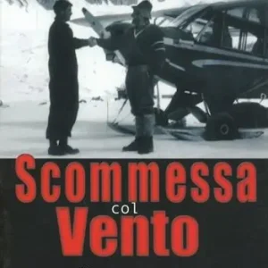 Bestseller Scommessa col vento. Vita avventurosa di un pilota dei ghiacciai