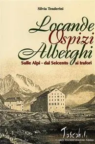 Bestseller Locande, ospizi, alberghi sulle Alpi. Dal Seicento ai Trafori