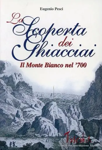 La scoperta dei ghiacciai. Cultura e paesaggio del Monte Bianco nella prima meta del Settecento Professionale