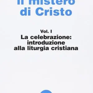 Celebrare il mistero di Cristo. Vol. 1 La celebrazione. Introduzione alla liturgia. Bestseller