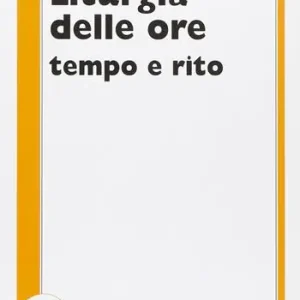 Liturgia delle ore. Tempo e rito Compra Adesso