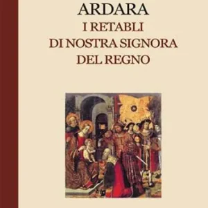 Ardara. I retabli di Nostra Signora del Regno Consegna Rapida