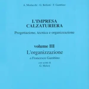 L‘impresa calzaturiera progettazione, tecnica, organizzazione. Per gli Ist. Professionali. Vol. 3 L‘organizzazione Must-Have