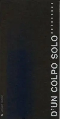 Offerta Lampo D‘un colpo solo... Senza fine. Catalogo della mostra