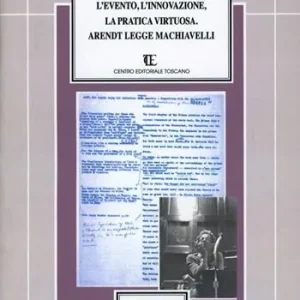 Esclusivo L‘evento, l‘innovazione, la pratica virtuosa. Arendt legge Machiavelli